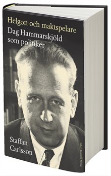 Helgon och maktspelare : Dag Hammarskjöld som politiker